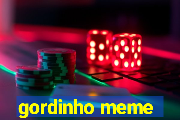 gordinho meme